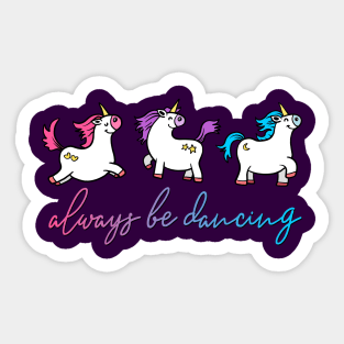 Always be Dancing  - Unicorns Sticker